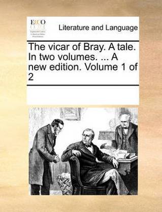 The Vicar of Bray. a Tale. in Two Volumes. ... a New Edition. Volume 1 of 2