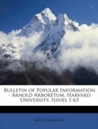 Bulletin of Popular Information - Arnold Arboretum, Harvard University, Issues 1-63