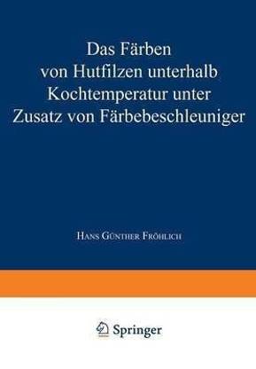 Das Faerben von Hutfilzen unterhalb Kochtemperatur unter Zusatz von Faerbebeschleuniger
