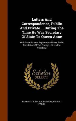 Letters And Correspondence, Public And Private ... During The Time He Was Secretary Of State To Queen Anne