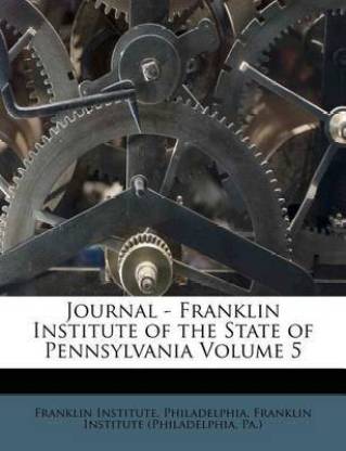 Journal - Franklin Institute of the State of Pennsylvania Volume 5