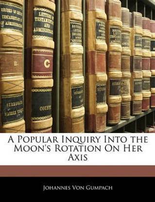 A Popular Inquiry Into the Moon's Rotation on Her Axis