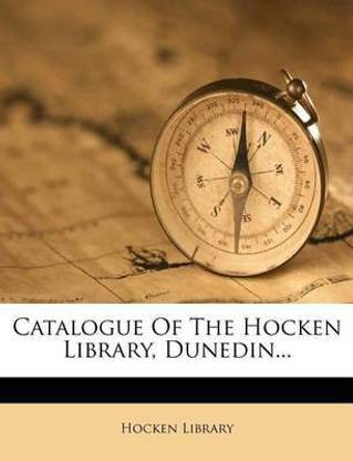 Catalogue Of The Hocken Library, Dunedin...