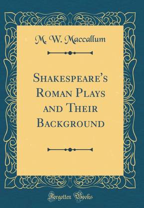 Shakespeare's Roman Plays and Their Background (Classic Reprint)