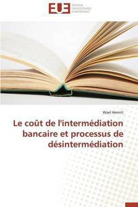 Le Cout de l'Intermediation Bancaire Et Processus de Desintermediation