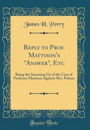 Reply to Prof. Mattison's "Answer", Etc: Being the Summing Up of the Case of Professor Mattison Against Mrs. Palmer (Classic Reprint)