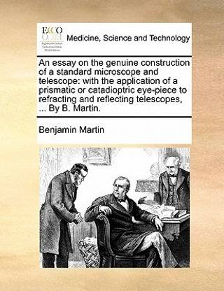 An Essay on the Genuine Construction of a Standard Microscope and Telescope