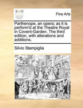 Parthenope, an Opera; As It Is Perform'd at the Theatre Royal in Covent-Garden. the Third Edition, with Alterations and Additions.