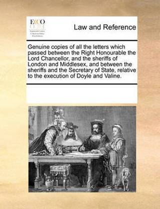 Genuine copies of all the letters which passed between the Right Honourable the Lord Chancellor, and the sheriffs of London and Middlesex, and between the sheriffs and the Secretary of State, relative to the execution of Doyle and Valine.