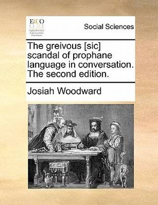 The Greivous [sic] Scandal of Prophane Language in Conversation. the Second Edition.
