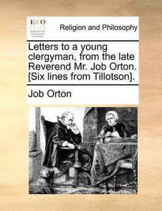 Letters to a Young Clergyman, from the Late Reverend Mr. Job Orton. [Six Lines from Tillotson].