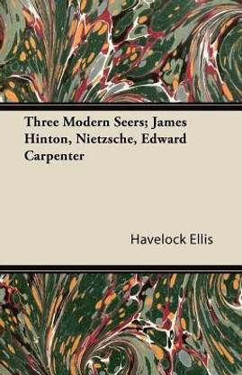 Three Modern Seers; James Hinton, Nietzsche, Edward Carpenter