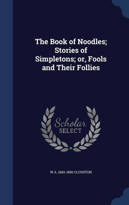 The Book of Noodles; Stories of Simpletons; or, Fools and Their Follies