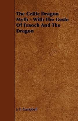 The Celtic Dragon Myth - With The Geste Of Fraoch And The Dragon