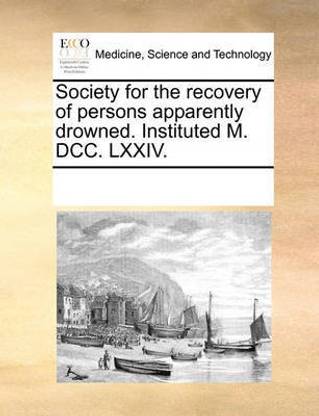 Society for the Recovery of Persons Apparently Drowned. Instituted M. DCC. LXXIV.