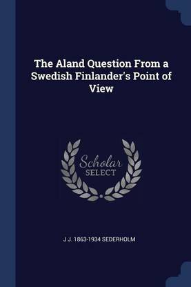 The Aland Question From a Swedish Finlander's Point of View