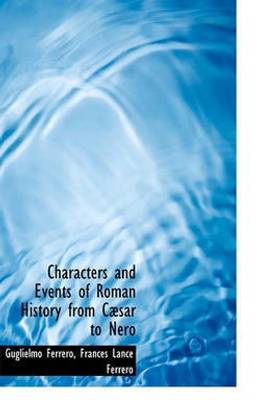 Characters and Events of Roman History from C Sar to Nero