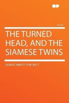 The Turned Head, and the Siamese Twins