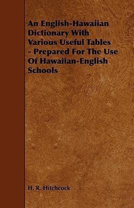 An English-Hawaiian Dictionary With Various Useful Tables - Prepared For The Use Of Hawaiian-English Schools