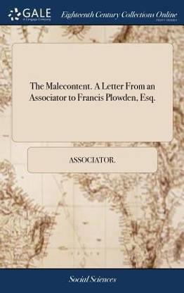 The Malecontent. a Letter from an Associator to Francis Plowden, Esq.