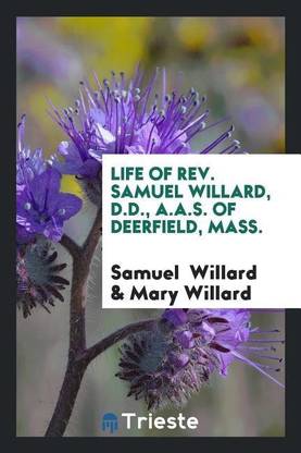 Life of Rev. Samuel Willard, of Deerfield, Mass.