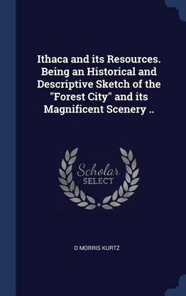 Ithaca and its Resources. Being an Historical and Descriptive Sketch of the Forest City and its Magnificent Scenery ..