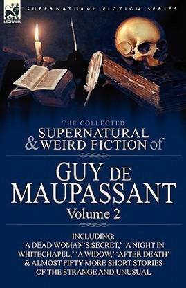 The Collected Supernatural and Weird Fiction of Guy de Maupassant