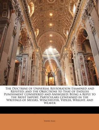 The Doctrine of Universal Restoration Examined and Refuted; And the Objections to That of Endless Punishment Considered and Answered
