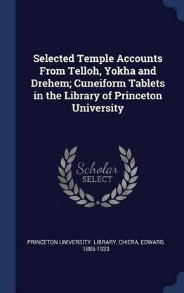 Selected Temple Accounts From Telloh, Yokha and Drehem; Cuneiform Tablets in the Library of Princeton University