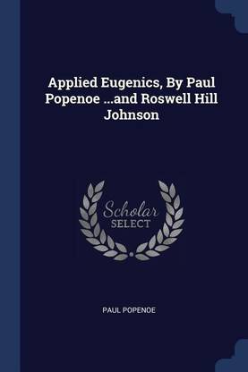 Applied Eugenics, By Paul Popenoe ...and Roswell Hill Johnson