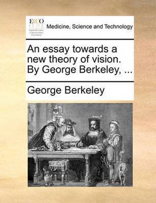 An Essay Towards a New Theory of Vision. by George Berkeley, ...