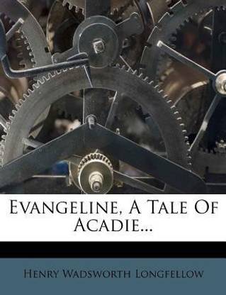 Evangeline, a Tale of Acadie...