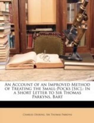 An Account of an Improved Method of Treating the Small-Pocks [Sic].