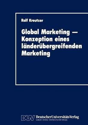 Global Marketing - Konzeption eines laenderuebergreifenden Marketing