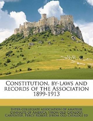 Constitution, By-Laws and Records of the Association 1899-1913