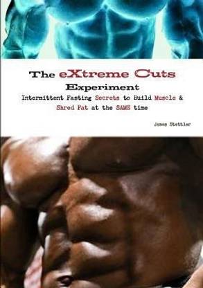 The Extreme Cuts Experiment - Intermittent Fasting Secrets to Build Muscle & Shred Fat - at the Same Time