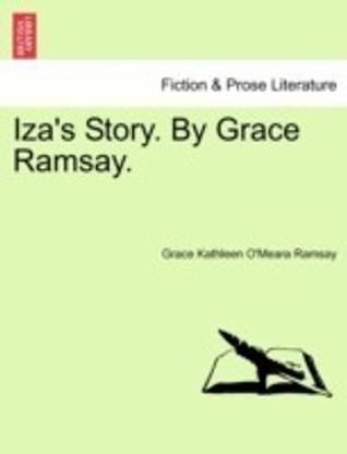 Iza's Story. by Grace Ramsay.