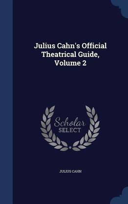 Julius Cahn's Official Theatrical Guide, Volume 2