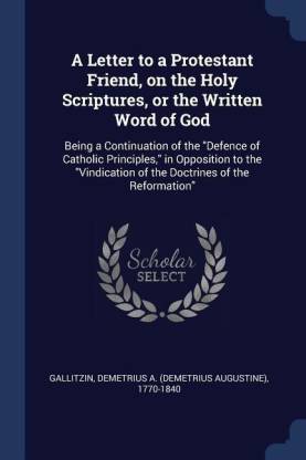 A Letter to a Protestant Friend, on the Holy Scriptures, or the Written Word of God