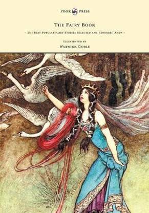 The Fairy Book - The Best Popular Fairy Stories Selected and Rendered Anew - Illustrated by Warwick Goble