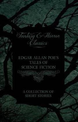Edgar Allan Poe's Tales of Science Fiction - A Collection of Short Stories (Fantasy and Horror Classics)