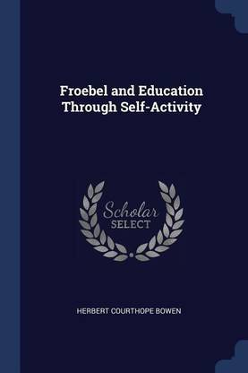 Froebel and Education Through Self-Activity