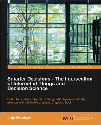 Smarter Decisions - The Intersection of Internet of Things and Decision Science