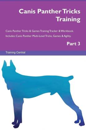 Canis Panther Tricks Training Canis Panther Tricks & Games Training Tracker & Workbook. Includes