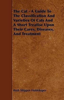 The Cat - A Guide To The Classification And Varieties Of Cats And A Short Treatise Upon Their Cares, Diseases, And Treatment