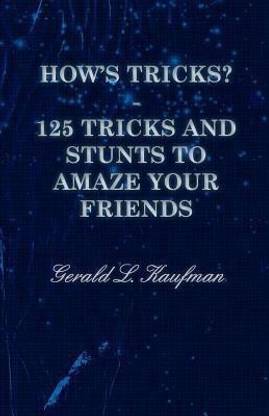 How's Tricks? - 125 Tricks And Stunts To Amaze Your Friends