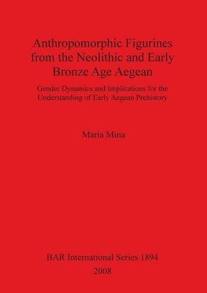 Anthropomorphic Figurines from the Neolithic and Early Bronze Age Aegean