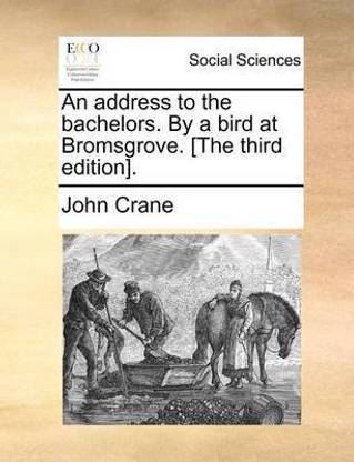 An address to the bachelors. By a bird at Bromsgrove. [The third edition].