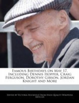 Famous Birthdays on May 17, Including Dennis Hopper, Craig Ferguson, Dorothy Gibson, Jordan Knight and More