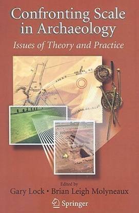 Confronting Scale in Archaeology  - Issues of Theory and Practice